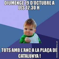 DIUMENGE 19 D'OCTUBRE A LES 12.30 H  TOTS AMB L'ANC A LA PLAÇA DE CATALUNYA !