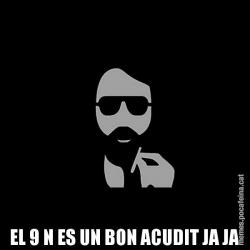 EL 9 N ES UN BON ACUDIT JA JA
