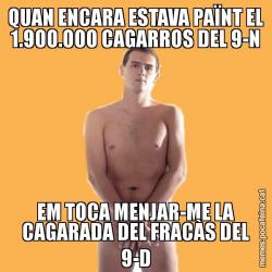 QUAN ENCARA ESTAVA PAÏNT EL 1.900.000 CAGARROS DEL 9-N EM TOCA MENJAR-ME LA CAGARADA DEL FRACÀS DEL 9-D