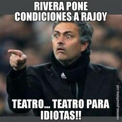 RIVERA PONE CONDICIONES A RAJOY TEATRO... TEATRO PARA IDIOTAS!!
