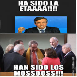 HA SIDO LA ETAAAA!!!! HAN SIDO LOS MOSSOOSS!!!