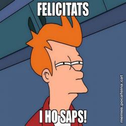 FELICITATS I HO SAPS!