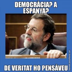 DEMOCRÀCIA? A ESPANYA? DE VERITAT HO PENSÀVEU