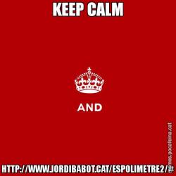 KEEP CALM HTTP://WWW.JORDIBABOT.CAT/ESPOLIMETRE2/#