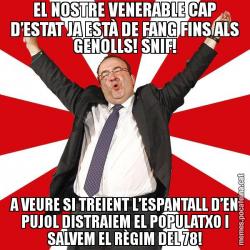 EL NOSTRE VENERABLE CAP D’ESTAT JA ESTÀ DE FANG FINS ALS GENOLLS! SNIF! A VEURE SI TREIENT L’ESPANTALL D’EN PUJOL DISTRAIEM EL POPULATXO I SALVEM EL RÈGIM DEL 78!