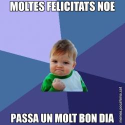 MOLTES FELICITATS NOE PASSA UN MOLT BON DIA