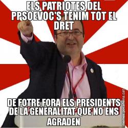 ELS PATRIOTES DEL PPSOEVOC'S TENIM TOT EL DRET DE FOTRE FORA ELS PRESIDENTS DE LA GENERALITAT QUE NO ENS AGRADEN