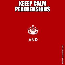 KEEEP CALM PERBEERSIONS