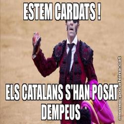 ESTEM CARDATS ! ELS CATALANS S'HAN POSAT DEMPEUS