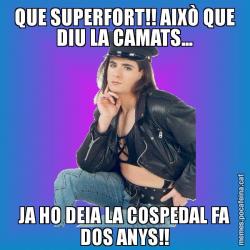 QUE SUPERFORT!! AIXÒ QUE DIU LA CAMATS... JA HO DEIA LA COSPEDAL FA DOS ANYS!!