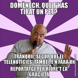 DOMÈNECH, QUE T'HAS TIRAT UN PET? TRANQUIL, SEGUR QUE EL 'TELENOTÍCIES' TAMBÉ TE'N FARÀ UN REPORTATGE PER RIURE'T LA GRACIETA