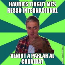 HAURIES TINGUT MÉS RESSÒ INTERNACIONAL VENINT A PARLAR AL CONVIDAT