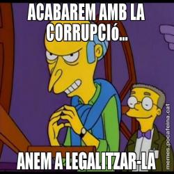 ACABAREM AMB LA CORRUPCIó... ANEM A LEGALITZAR-LA