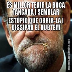 ÉS MILLOR TENIR LA BOCA TANCADA I SEMBLAR ESTÚPID QUE OBRIR-LA I DISSIPAR EL DUBTE!!!