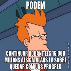 PODEM CONTINUAR ROBANT ELS 16.000 MILIONS ALS CATALANS I A SOBRE QUEDAR COM UNS PROGRES