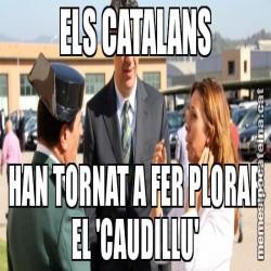 ELS CATALANS HAN TORNAT A FER PLORAR EL 'CAUDILLU'