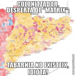 COLONITZADOR, DESPERTA DE “MATRIX”: TABARNIA NO EXISTEIX, IDIOTA!