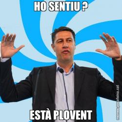 HO SENTIU ? ESTÀ PLOVENT