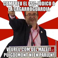 COMPREU EL PSC-IÓDICO O LA CAGARROGUÀRDIA VEUREU COM DEL MALEÏT PUIGDEMONT NI EN PARLEN!