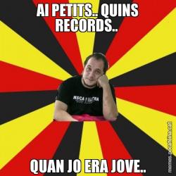AI PETITS.. QUINS RECORDS..  QUAN JO ERA JOVE..