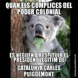 QUAN ELS CÒMPLICES DEL PODER COLONIAL ES NEGUEN A RESTITUIR EL PRESIDENT LEGÍTIM DE CATALUNYA CARLES PUIGDEMONT