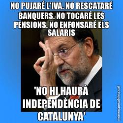 NO PUJARÉ L'IVA. NO RESCATARÉ BANQUERS. NO TOCARÉ LES PENSIONS. NO ENFONSARÉ ELS SALARIS 'NO HI HAURÀ INDEPENDÈNCIA DE CATALUNYA'