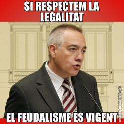 SI RESPECTEM LA LEGALITAT EL FEUDALISME ÉS VIGENT