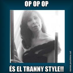 OP OP OP ÉS EL TRANNY STYLE!!