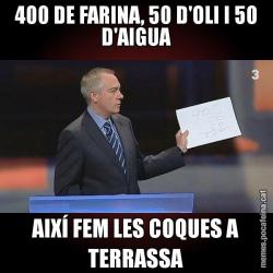 400 DE FARINA, 50 D'OLI I 50 D'AIGUA AIXÍ FEM LES COQUES A TERRASSA