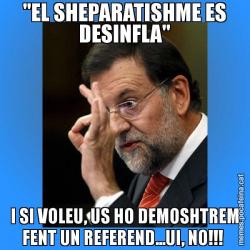 "EL SHEPARATISHME ES DESINFLA" I SI VOLEU, US HO DEMOSHTREM FENT UN REFEREND...UI, NO!!!