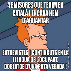4 EMISORES QUE TENIM EN CATALÀ I ENCARA HEM D'AGUANTAR ENTREVISTES I CONTINGUTS EN LA LLENGUA DE L'OCUPANT. DOBLATGE D'UNA PUTA VEGADA !