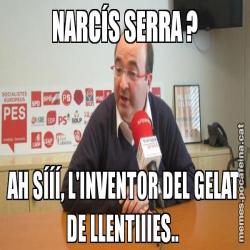 NARCÍS SERRA ? AH SÍÍÍ, L'INVENTOR DEL GELAT DE LLENTIIIES..