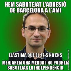HEM SABOTEJAT L'ADHESIÓ DE BARCELONA A L'AMI LLÀSTIMA QUE EL 27-S NO ENS MENJAREM UNA MERDA I NO PODREM SABOTEJAR LA INDEPENDÈNCIA