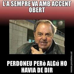 L'A SEMPRE VA AMB ACCENT OBERT PERDONEU PERò ALGú HO HAVIA DE DIR