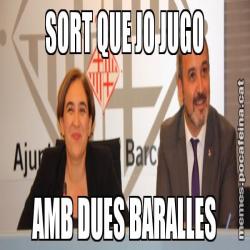 SORT QUE JO JUGO AMB DUES BARALLES