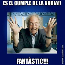ES EL CUMPLE DE LA NURIA!!  FANTÀSTIC!!!
