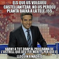 ELS QUE US VOLGUEU CASTELLANITZAR, NO US PERDEU PLANTA BAIXA A LA TELE-155 XARNY A TOT DRAP AL PROGRAMA DE L'USTRELL QUE DEU FER MÈRITS PER QUE EL LLOGUIN A MADRID
