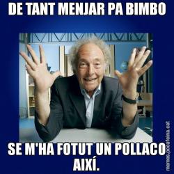 DE TANT MENJAR PA BIMBO SE M'HA FOTUT UN POLLACO AIXÍ.