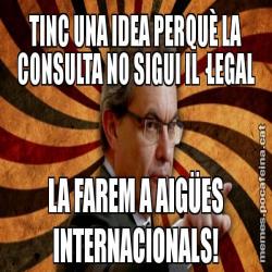 TINC UNA IDEA PERQUÈ LA CONSULTA NO SIGUI IL·LEGAL LA FAREM A AIGÜES INTERNACIONALS!