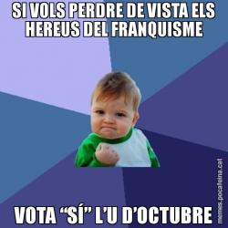 SI VOLS PERDRE DE VISTA ELS HEREUS DEL FRANQUISME VOTA “SÍ” L’U D’OCTUBRE