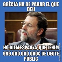 GRÈCIA HA DE PAGAR EL QUE DEU HO DIEM ESPANYA, QUE TENIM 999.000.000.000€ DE DEUTE PÚBLIC