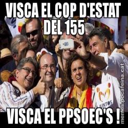 VISCA EL COP D'ESTAT DEL 155 VISCA EL PPSOEC'S !