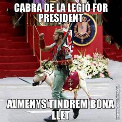 CABRA DE LA LEGIÓ FOR PRESIDENT ALMENYS TINDREM BONA LLET