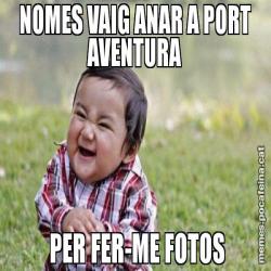 NOMES VAIG ANAR A PORT AVENTURA  PER FER-ME FOTOS