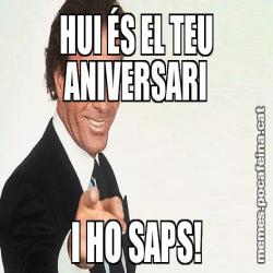 HUI ÉS EL TEU ANIVERSARI I HO SAPS!