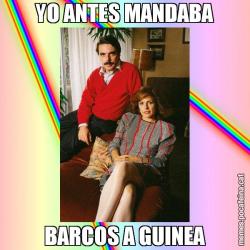 YO ANTES MANDABA BARCOS A GUINEA