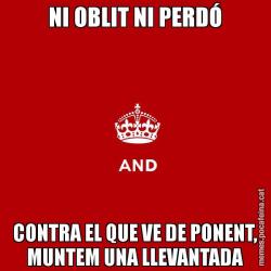 NI OBLIT NI PERDÓ CONTRA EL QUE VE DE PONENT, MUNTEM UNA LLEVANTADA