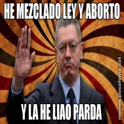 HE MEZCLADO LEY Y ABORTO Y LA HE LIAO PARDA