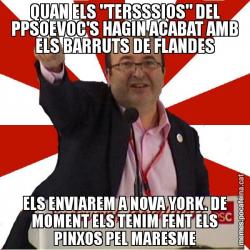 QUAN ELS "TERSSSIOS" DEL PPSOEVOC'S HAGIN ACABAT AMB ELS BARRUTS DE FLANDES ELS ENVIAREM A NOVA YORK. DE MOMENT ELS TENIM FENT ELS PINXOS PEL MARESME