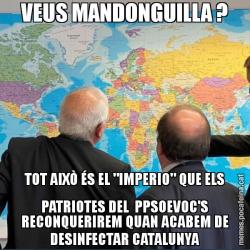 VEUS MANDONGUILLA ? TOT AIXÒ ÉS EL "IMPERIO" QUE ELS PATRIOTES DEL  PPSOEVOC'S RECONQUERIREM QUAN ACABEM DE DESINFECTAR CATALUNYA